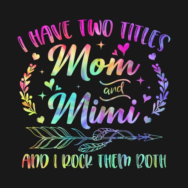 I Have Two Titles Mom And Mimi And I Rock Them Both by Fe Din A Di