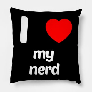 I Love My Nerd Funny Geek Nerd Shirt Pillow