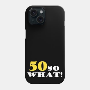 50 so What Funny Typography Black 50th Birthday Phone Case