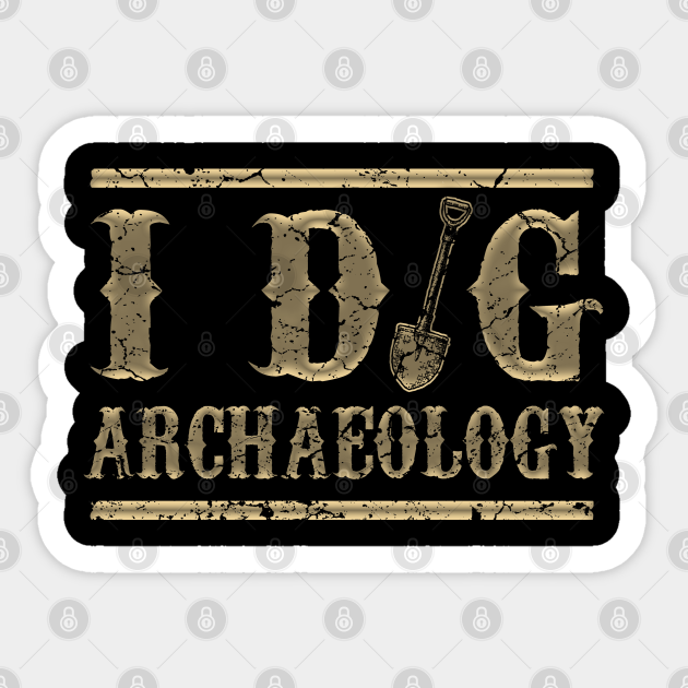 I Dig Archaeology - Archaeology - Sticker