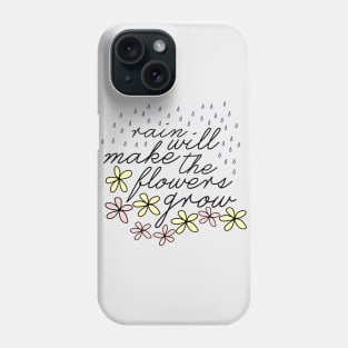 Rain Will Make The Flowers Grow Phone Case