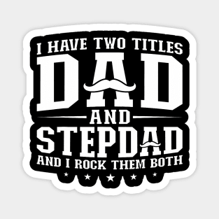 I Have Two Titles Dad And Stepdad Step Father Magnet