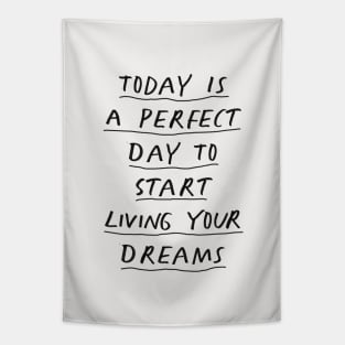 Today is a Perfect Day to Start Living Your Dreams in Black and White Tapestry