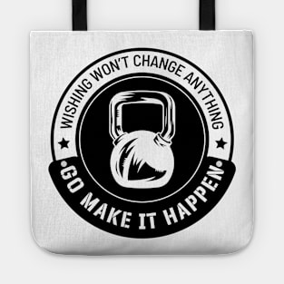 Go make it happen. Tote