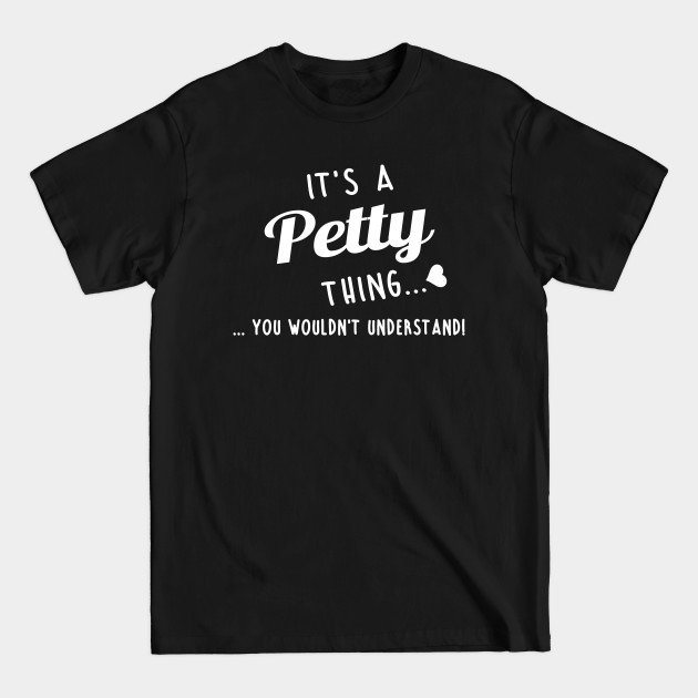 Its A Petty Thing You Couldnt Understand - Petty - T-Shirt