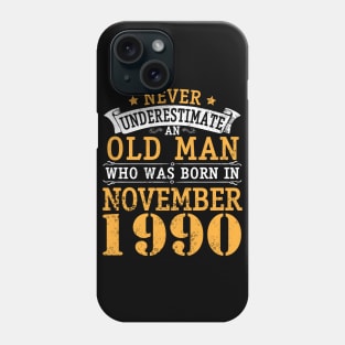 Happy Birthday 30 Years Old To Me You Never Underestimate An Old Man Who Was Born In November 1990 Phone Case