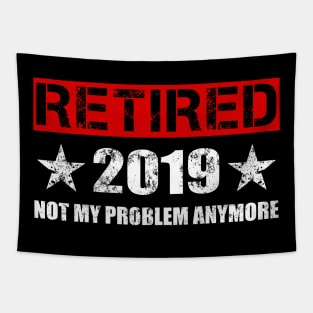 Retired 2019 T-Shirt - Not My Problem Anymore Gift Retirement Tapestry