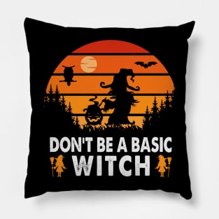 Don’t Be A Basic Witch Halloween Pillow