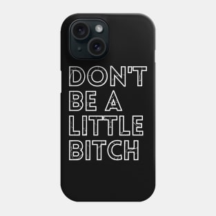 Don't be a little BITCH! distressed 3 Phone Case