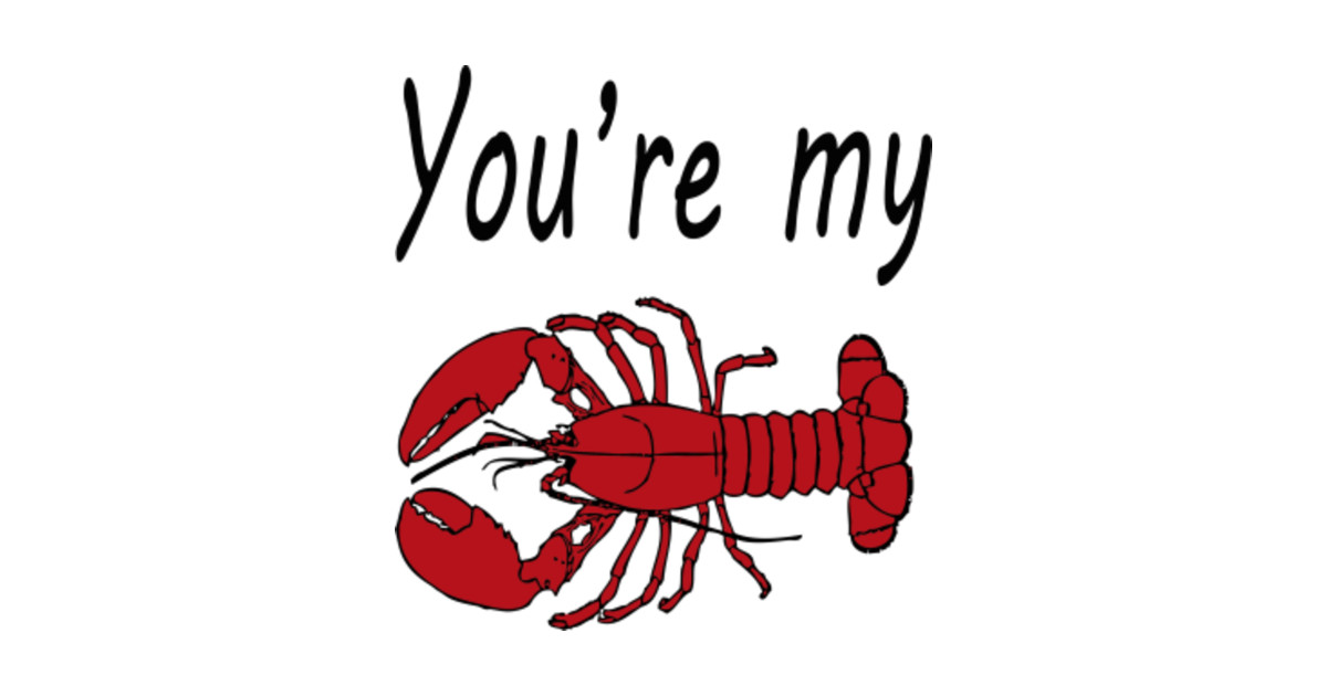 Download You're My Lobster - Lobster - T-Shirt | TeePublic