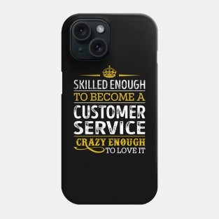 Skilled Enough To Become A Customer Service Phone Case