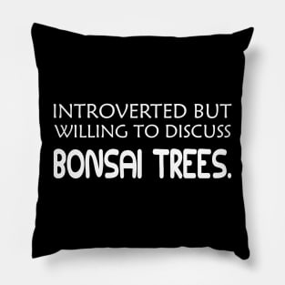 Bonsai Tree - Introverted but willing to discuss bonsai trees Pillow