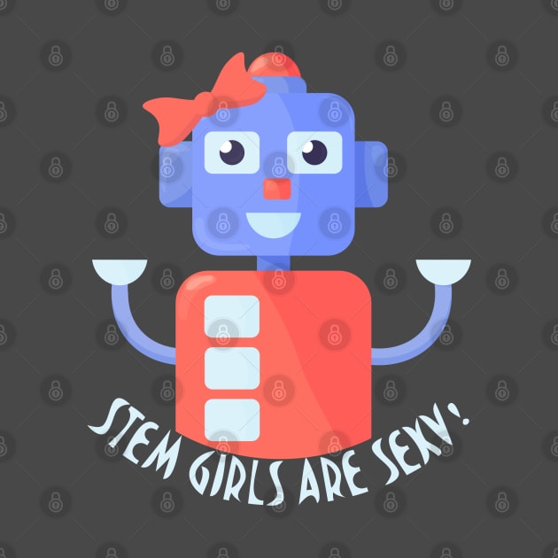 Stem girls are sexy robot shirt by tatadonets