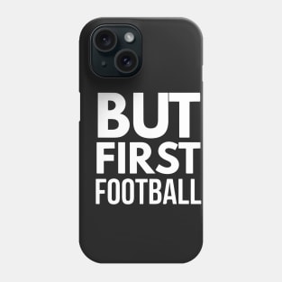 But First Football (wht) Phone Case