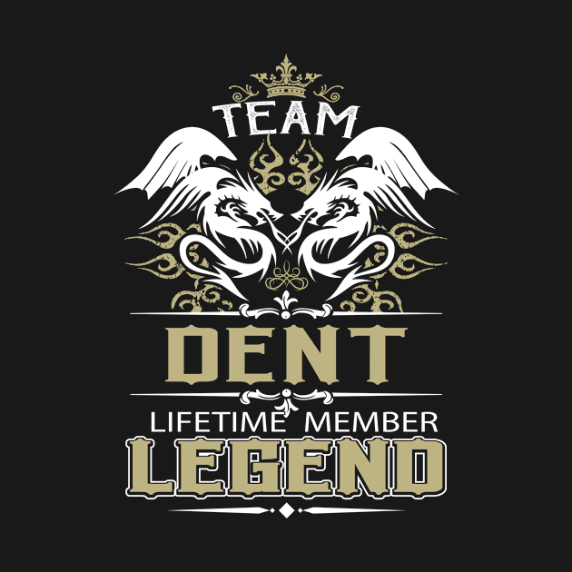 Dent Name T Shirt -  Team Dent Lifetime Member Legend Name Gift Item Tee by yalytkinyq