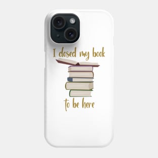 I closed my book to be here Phone Case