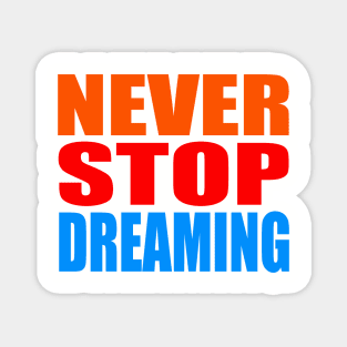 Never stop dreaming Magnet