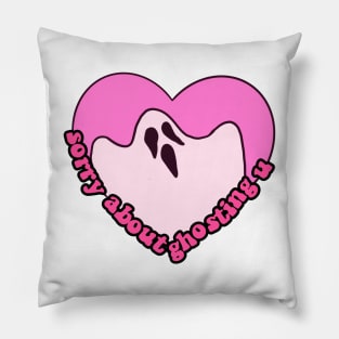 sorry about ghosting you Pillow