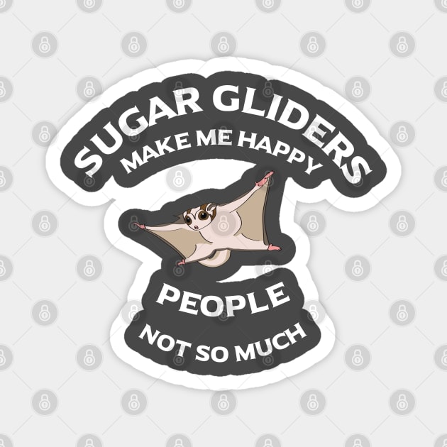 Sugar Gliders Make Me Happy - People, Not So Much Magnet by BasicBeach