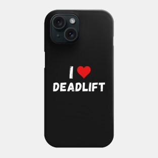 I love deadlift - I heart deadlift Phone Case