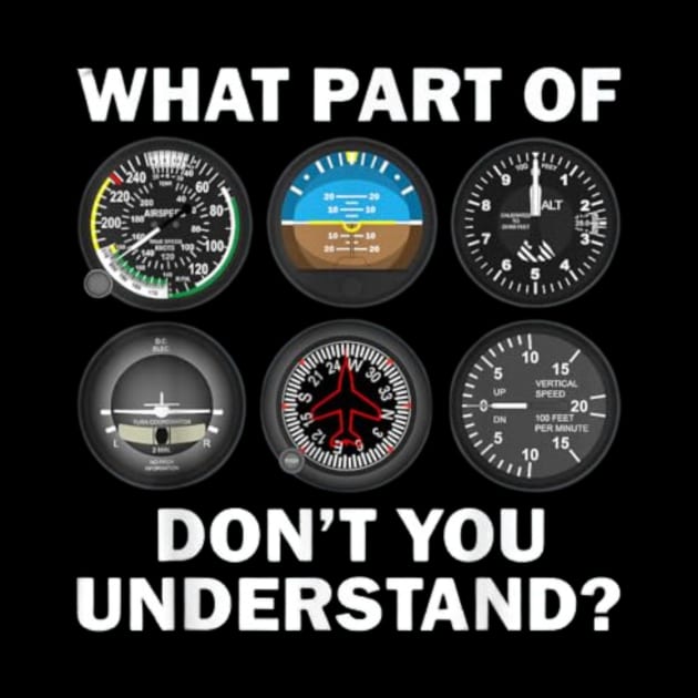 Pilot Airplane Instruments What Part Of Dont You Understand by vestiti