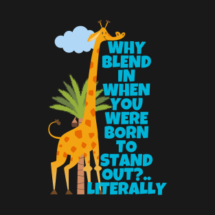 Why Blend In When You Were Born To Stand Out Literally Giraffe T-Shirt