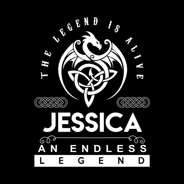 Jessica Name T Shirt - The Legend Is Alive - Jessica An Endless Legend Dragon Gift Item by riogarwinorganiza