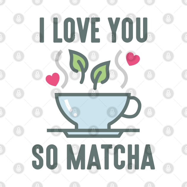 I Love You So Matcha by LuckyFoxDesigns