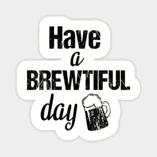 Have a brewtiful day Magnet