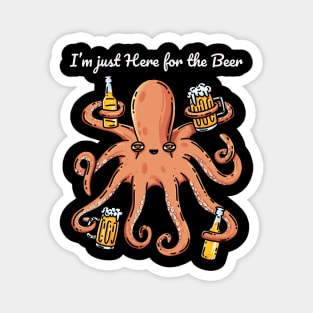 Funny Drinking I’m Just Here For The Beer Lover Octopus Magnet