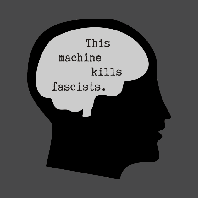 This Machine Kills Fascists by NevermoreShirts