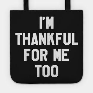 Thanksgiving Day - I'm Thankful for Me Too Tote