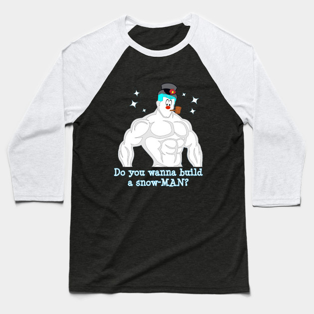 Do You Wanna Build A Snowman? Baseball Tees