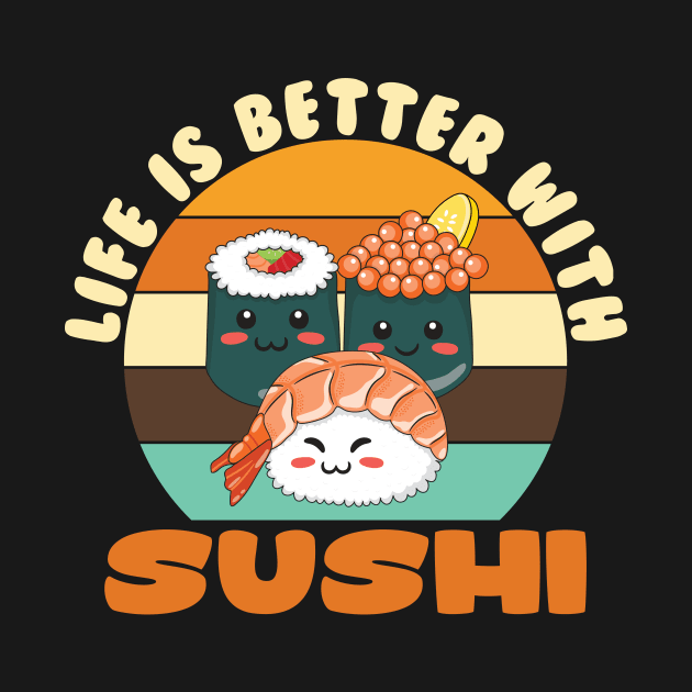 Life is Better with Sushi by maxcode