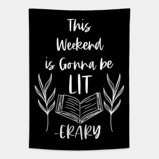 This Weekend is Gonna Be LITerary - White -  Lit erary Bookish Reader Puns Tapestry