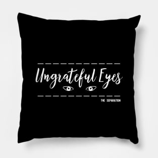 Ungrateful Eyes Pillow