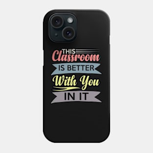 cute This Classroom Is Better With You In It Celebration of Presence Phone Case