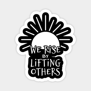 'We Rise By Lifting Others' Radical Kindness Shirt Magnet