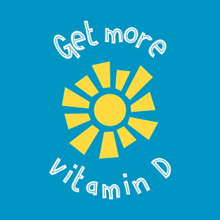 Get More Vitamin D T-Shirt