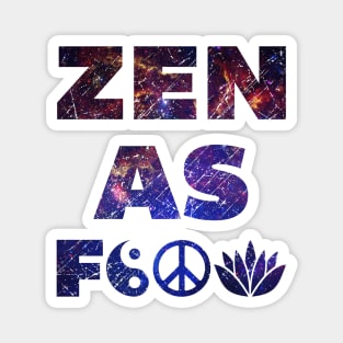 Zen As F&*# Magnet