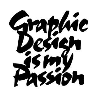 Graphic Design Is My Passion T-Shirt