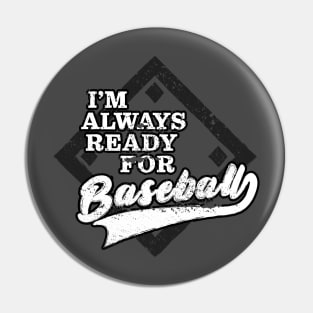 I'm Always Ready For Baseball Pin