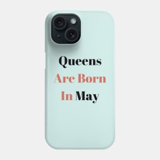 Queens Are Born In May Phone Case