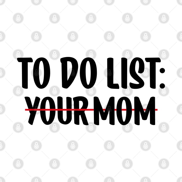 To Do List Your Mom by AbstractA