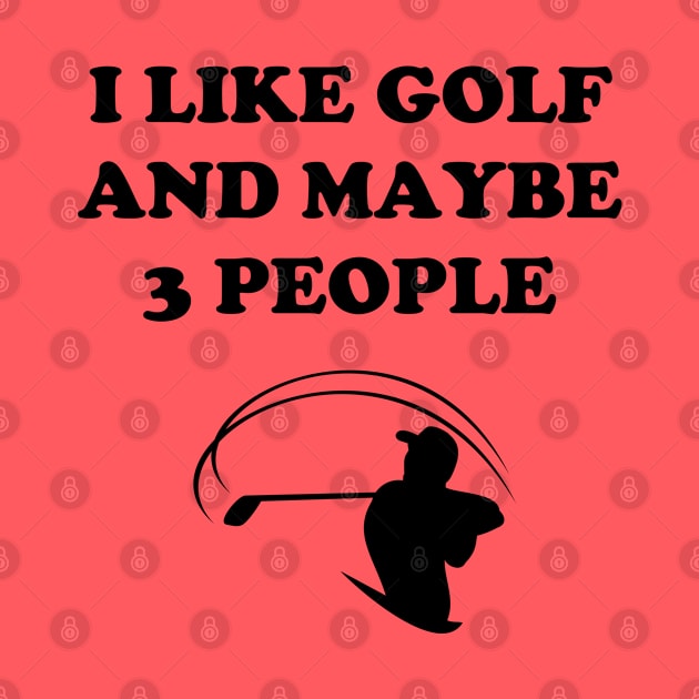 I Like Golf And Maybe 3 People - Funny Golfer by GasparArts