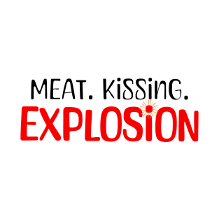 Meat. Kissing. Explosion. Tagline T-Shirt