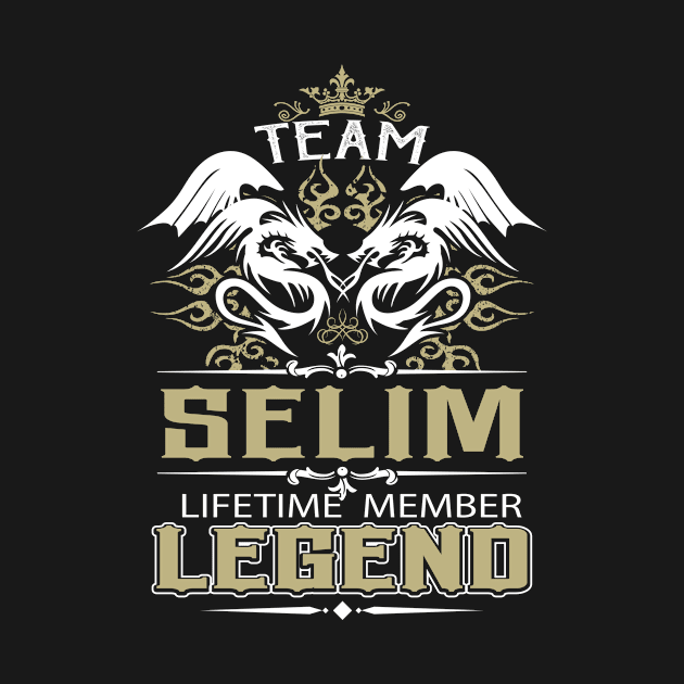 Selim Name T Shirt -  Team Selim Lifetime Member Legend Name Gift Item Tee by yalytkinyq