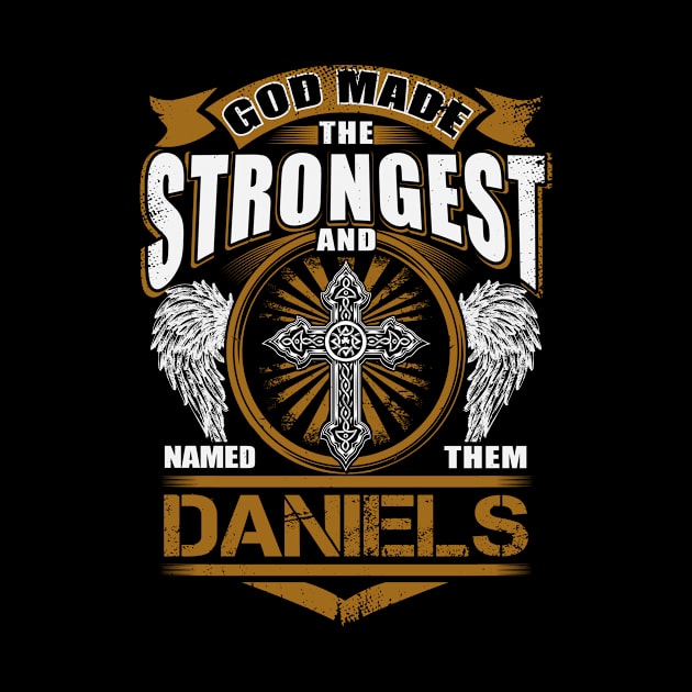 Daniels Name T Shirt - God Found Strongest And Named Them Daniels Gift Item by reelingduvet