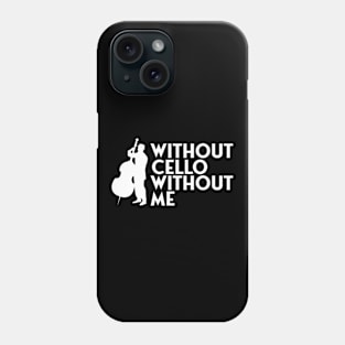 Without cello without me Phone Case