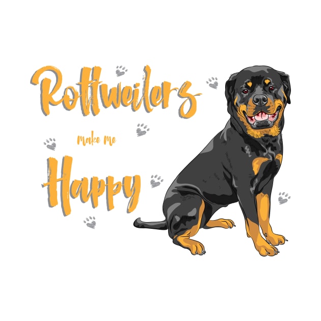 Rottweilers Make Me Happy! Especially for Rottweiler Dog Lovers! by rs-designs